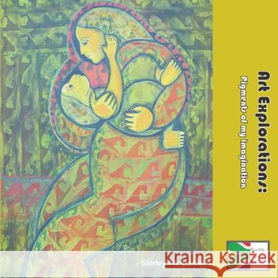 Art Explorations: Pigments of my imagination Shirley MC Daniel 9798990272125 South Africa Writing - książka