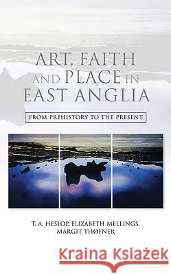 Art, Faith and Place in East Anglia: From Prehistory to the Present T A Heslop 9781843837442  - książka