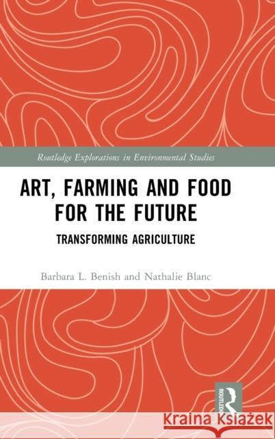 Art, Farming and Food for the Future: Transforming Agriculture Barbara L. Benish Nathalie Blanc 9780367433697 Routledge - książka