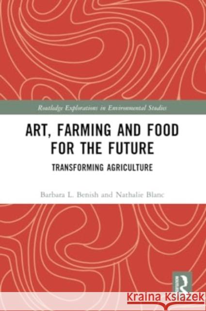 Art, Farming and Food for the Future: Transforming Agriculture Barbara L. Benish Nathalie Blanc 9781032322889 Routledge - książka