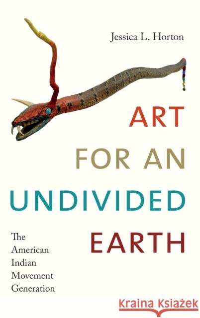 Art for an Undivided Earth: The American Indian Movement Generation Jessica L. Horton 9780822369547 Duke University Press - książka