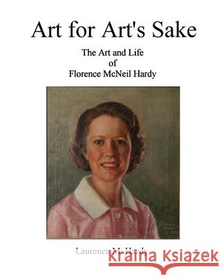 Art for Art's Sake. The Art and Life of Florence McNeil Hardy Laurence M Hardy 9781977226884 Outskirts Press - książka