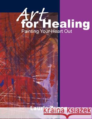 Art for Healing: Painting Your Heart Out Zagon, Laurie 9781434382191 Authorhouse - książka