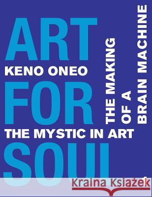 Art for Soul - Work Report 1: Die Herstellung einer Brain Machine Oneo, Keno 9781974565924 Createspace Independent Publishing Platform - książka
