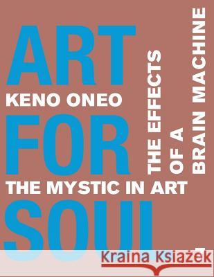 Art for Soul - Work Report 7: Die Effekte einer Brain Machine Oneo, Keno 9781974567300 Createspace Independent Publishing Platform - książka
