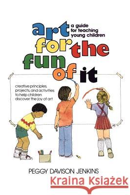 Art for the Fun of It: A Guide for Teaching Young Children Jenkins, Peggy Davison 9780671761516 Fireside Books - książka