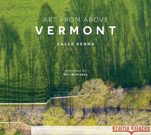 Art from Above Vermont: Vermont Kenna, Caleb 9780764364372 Schiffer Publishing - książka