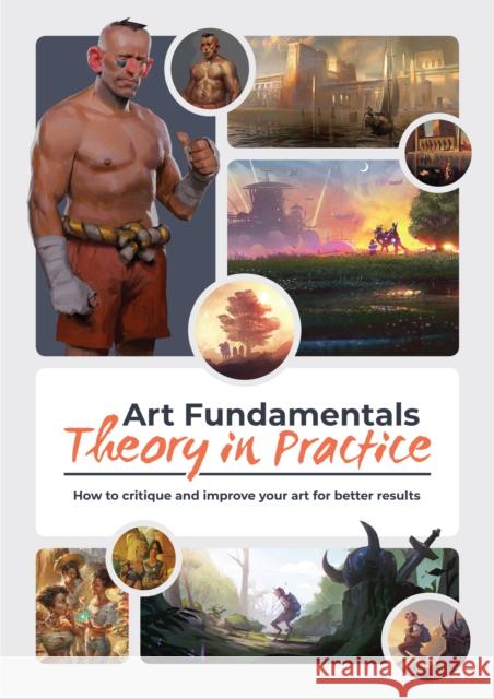 Art Fundamentals: Theory in Practice: How to critique your art for better results  9781912843374 3DTotal Publishing Ltd - książka