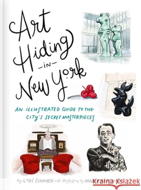 Art Hiding in New York: An Illustrated Guide to the City's Secret Masterpieces Lori Zimmer Maria Krasinski 9780762471003 Running Press Adult - książka