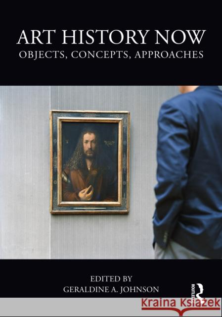 Art History Now: Objects, Concepts, Approaches Geraldine a. Johnson 9781032915180 Routledge - książka
