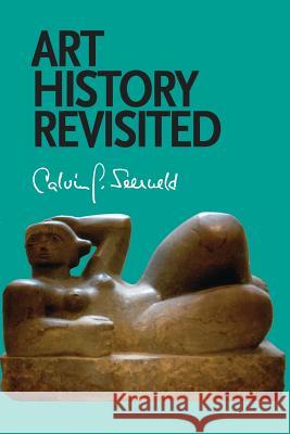 Art History Revisited: Sundry Writings and Occasional Lectures Seerveld, Calvin G. 9781940567037 Dordt College Press - książka