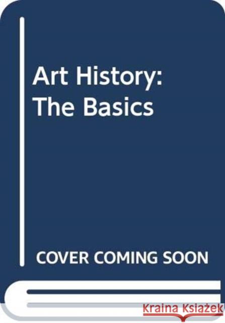 Art History: The Basics: The Basics Newall, Diana 9780415856614 Taylor & Francis Ltd - książka