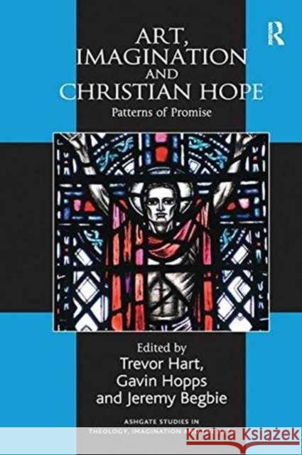 Art, Imagination and Christian Hope: Patterns of Promise Gavin Hopps Trevor Hart  9781138250680 Routledge - książka