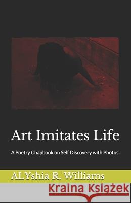 Art Imitates Life: A Poetry Chapbook on Self Discovery with Photos Chris Leaux Alyshia R. Williams 9781081613402 Independently Published - książka