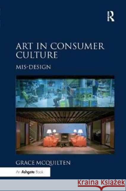 Art in Consumer Culture: Mis-Design Grace McQuilten 9781138261198 Routledge - książka