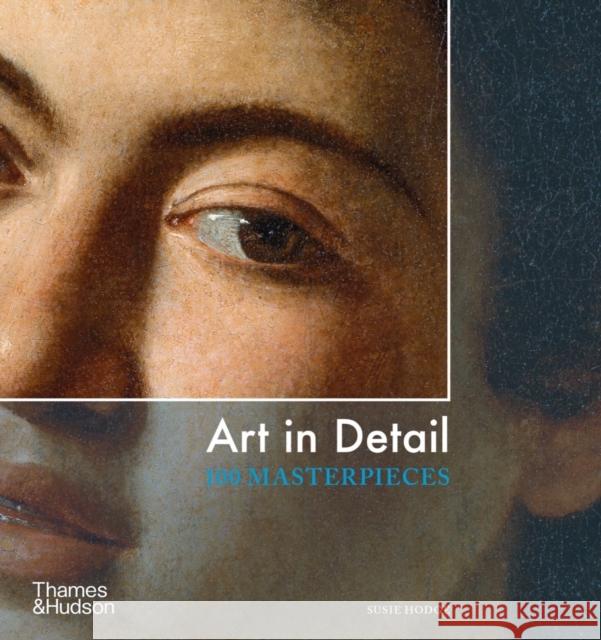 Art in Detail: 100 Masterpieces Susie Hodge 9780500296417 Thames & Hudson Ltd - książka