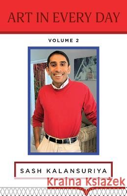Art In Every Day: Volume II Sash Kalansuriya   9798822908185 Sash Kalansuriya - książka