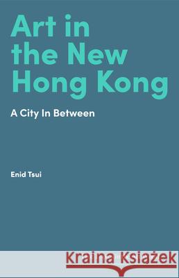 Art in Hong Kong: Portrait of a City in Flux Enid Tsui 9781848226678 Lund Humphries Publishers Ltd - książka