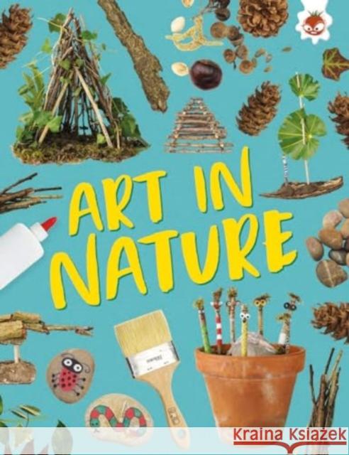 Art in Nature: Unplug and get ready for some amazing outdoor adventures Emily Kington 9781835693551 Hungry Tomato Ltd - książka