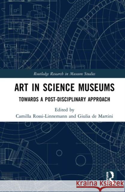 Art in Science Museums: Towards a Post-Disciplinary Approach Camilla Rossi-Linnemann Giulia de Martini 9781138589520 Routledge - książka