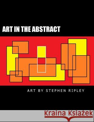 Art in the Abstract Stephen Ripley 9781539907824 Createspace Independent Publishing Platform - książka