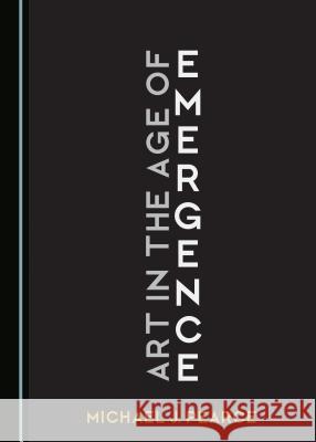 Art in the Age of Emergence Michael Pearce 9781443870573 Cambridge Scholars Publishing - książka