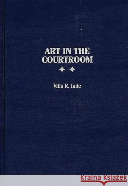 Art in the Courtroom Vilis R. Inde 9780275959715 Praeger Publishers - książka