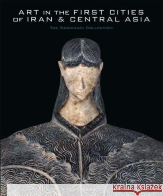 Art in the First Cities of Iran and Central Asia: The Sarikhani Collection Agnes Benoit 9780300259674 Yale University Press - książka