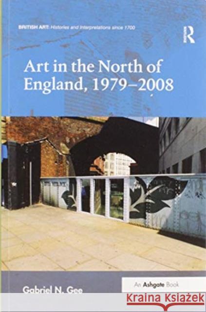 Art in the North of England, 1979-2008 Gabriel N. Gee 9780367470470 Routledge - książka