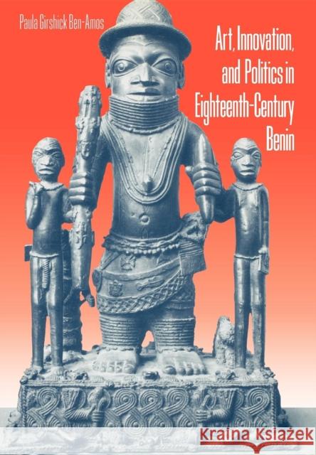 Art, Innovation, and Politics in Eighteenth-Century Benin Paula Girshick Ben-Amos 9780253335036 Indiana University Press - książka