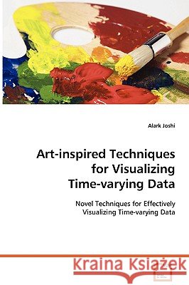 Art-inspired Techniques for Visualizing Time-varying Data Joshi, Alark 9783639067699 VDM Verlag - książka
