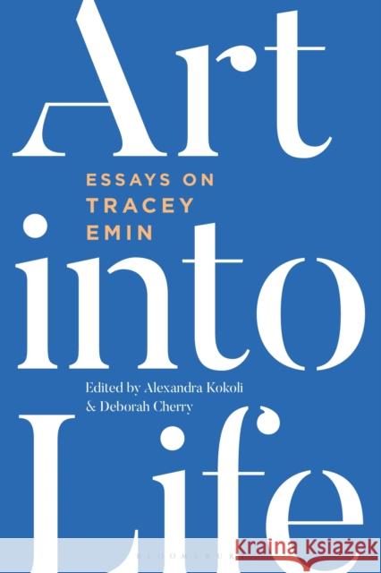 Art Into Life: Essays on Tracey Emin Kokoli, Alexandra 9781350160606 Bloomsbury Visual Arts - książka