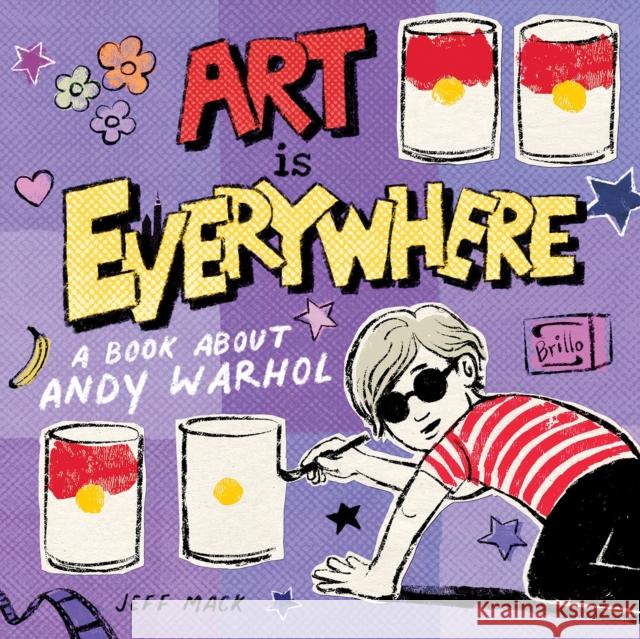 Art Is Everywhere: A Book About Andy Warhol Jeff Mack 9781250777157 St Martin's Press - książka