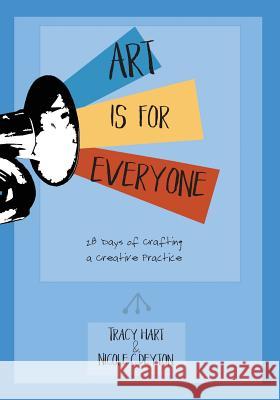 Art Is For Everyone: 28 Days of Crafting a Creative Practice Deyton, Nicole C. 9781539642053 Createspace Independent Publishing Platform - książka