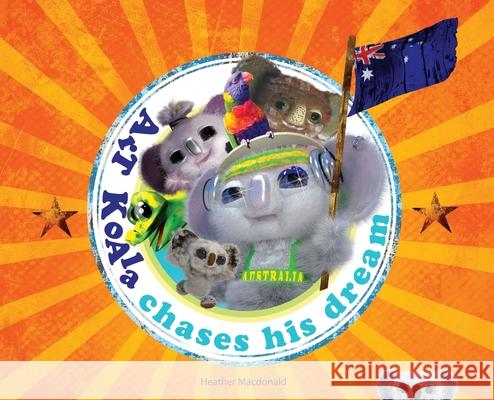 Art Koala Chases His Dream Heather MacDonald, Heather MacDonald 9780648702306 Heather MacDonald - książka