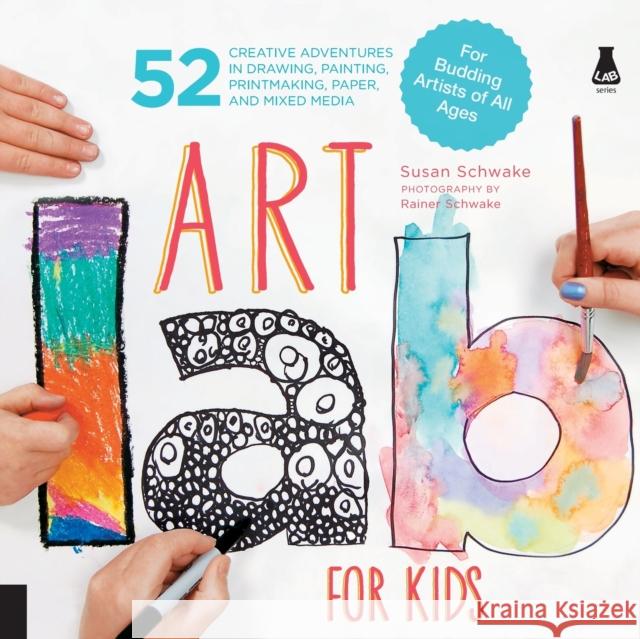 Art Lab for Kids: 52 Creative Adventures in Drawing, Painting, Printmaking, Paper, and Mixed Media-For Budding Artists of All Ages Susan Schwake 9781592537655 Quarry Books - książka