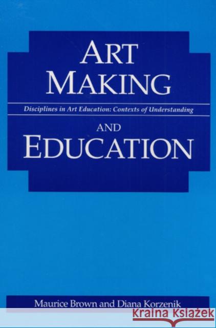 Art Making and Education Maurice Brown Ralph A. Smith Diana Korzenik 9780252063121 University of Illinois Press - książka