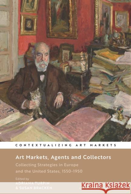 Art Markets, Agents and Collectors: Collecting Strategies in Europe and the United States, 1550-1950 Turpin, Adriana 9781501348877 Bloomsbury Visual Arts - książka