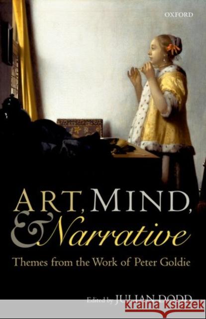 Art, Mind, and Narrative: Themes from the Work of Peter Goldie Dodd, Julian 9780198769736 Oxford University Press, USA - książka