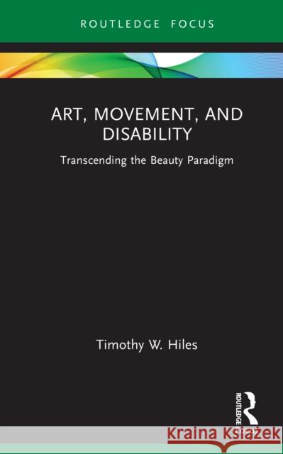 Art, Movement, and Disability Timothy W. (University of Tennessee, USA.) Hiles 9781032579610 Taylor & Francis Ltd - książka