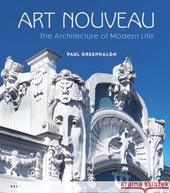 Art Nouveau: The Architecture of Modern Life Paul Greenhalgh 9781911736189 Heni Publishers - książka