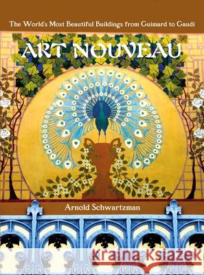 Art Nouveau: The World's Most Beautiful Buildings from Guimard to Gaudi Arnold Schwartzman 9781786750631 Palazzo Editions - książka