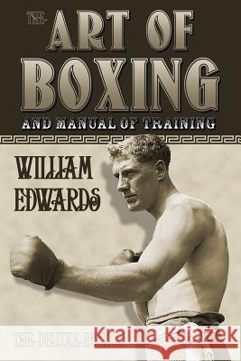 Art of Boxing and Manual of Training: The Deluxe Edition Edwards, William 9780981020228 Promethean Press - książka