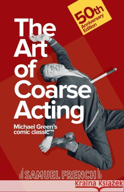 Art of Coarse Acting, or, How to Wreck an Amateur Dramatic Society, Th Michael Green 9780573110023 Samuel French Ltd - książka