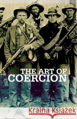 Art of Coercion: The Primitive Accumulation and Management of Coercive Power Antonio Giustozzi 9780199327416 Oxford University Press Publication - książka