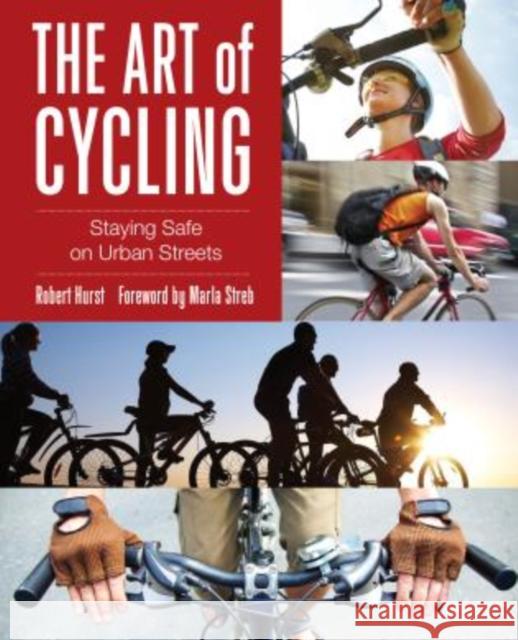 Art of Cycling: Staying Safe on Urban Streets Robert Hurst Marla Streb 9780762790050 FalconGuide - książka