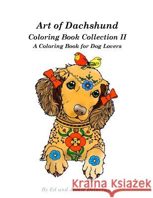 Art of Dachshund Coloring Book Collection II: A Coloring Book for Dachshund Lovers Ed Delacruz Jamie Delacruz 9781973980285 Createspace Independent Publishing Platform - książka