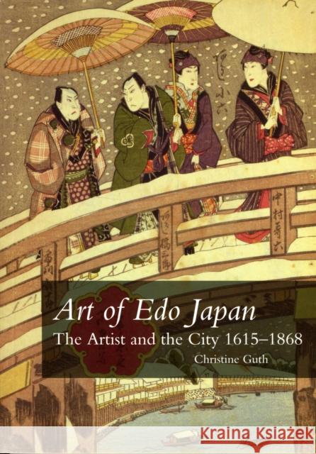 Art of Edo Japan: The Artist and the City, 1615-1868 Guth, Christine M. E. 9780300164138 Yale University Press - książka
