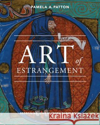 Art of Estrangement: Redefining Jews in Reconquest Spain Patton, Pamela A. 9780271053837 Penn State University Press - książka