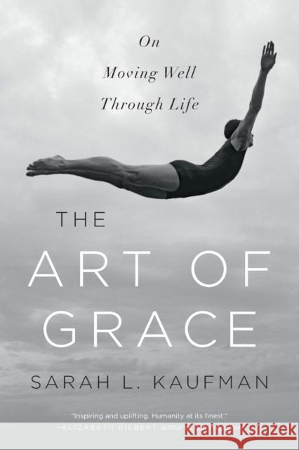 Art of Grace: On Moving Well Through Life Kaufman, Sarah L. 9780393353181 W. W. Norton & Company - książka